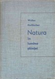 Natura in Lumina Stiintei - Walter Hollitscher, Editura Stiintifica 1962, Biologie, Carte Veche Romana, 409 Pagini