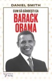 Cumpara ieftin Cum sa gandesti ca Barack Obama/Daniel Smith