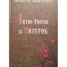 Savatie Bastovoi - Intre Freud si Hristos (editia 2008)