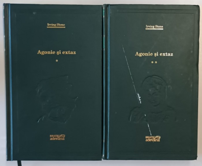 AGONIE SI EXTAZ , VOLUMELE I - II de IRVING STONE , 2010