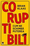 Coruptibili. Cum ne schimba puterea - Brian Klaas