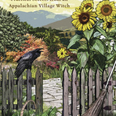 Small Magics: Practical Secrets from an Appalachian Village Witch