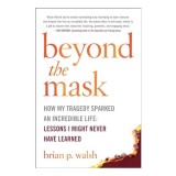 Beyond the Mask : How My Tragedy Sparked an Incredible Life
