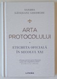 ARTA PROTOCOLULUI , ETICHETA OFICIALA IN SECOLUL XXI de SANDRA GATEJEANU GHEORGHE , 2022