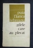 Zilele care au plecat / Puia Florica Rebreanu