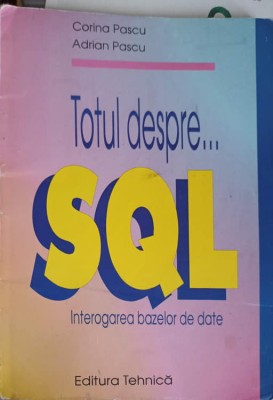 TOTUL DESPRE SQL. INTEROGAREA BAZELOR DE DATE-CORINA PASCU, ADRIAN PASCU-256762 foto