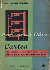 Cartea Instalatorului De Gaze Combustibile - Gh. Munteanu