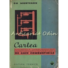 Cartea Instalatorului De Gaze Combustibile - Gh. Munteanu