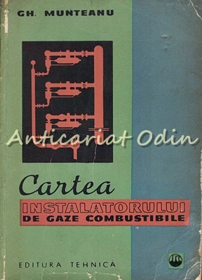 Cartea Instalatorului De Gaze Combustibile - Gh. Munteanu