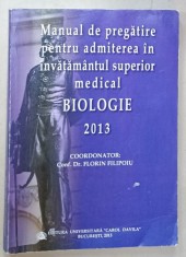 BIOLOGIE , MANUAL DE PREGATIRE PENTRU ADMITEREA IN INVATAMANTUL SUPERIOR MEDICAL , coordontaor Dr. FLORIN FILIPOIU , 2013 foto