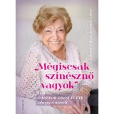 M&eacute;giscsak sz&iacute;n&eacute;sznő vagyok - P&aacute;sztor Erzsi &eacute;lete - ahogy ő mes&eacute;li - Lakner Zolt&aacute;n