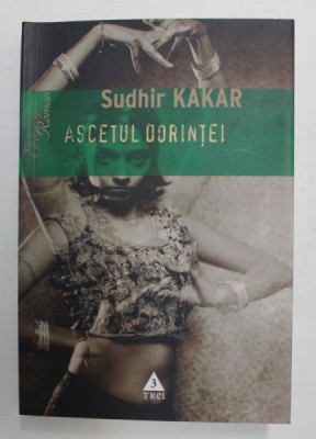 ASCETUL DORINTEI. UN ROMAN DESPRE KAMASUTRA de SUDHIR KAKAR 2007 foto