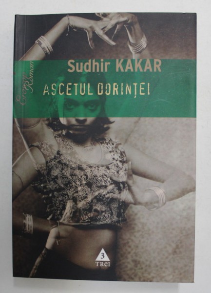 ASCETUL DORINTEI. UN ROMAN DESPRE KAMASUTRA de SUDHIR KAKAR 2007
