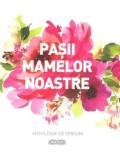 Cumpara ieftin Pasii mamelor noastre. Antologie de versuri/Virgil Botnaru, Daniela Botnaru