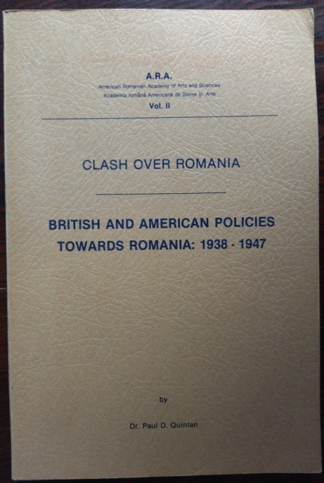 CLASH OVER ROMANIA:BRITISH/AMERICAN POLICIES TOWARDS ROMANIA1938-47/PAUL QUINLAN