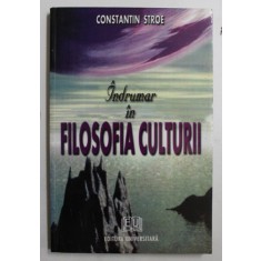 INDRUMAR IN FILOSOFIA CULTURII de CONSTANTIN STROE , 2003