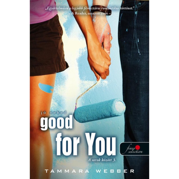 Good For You - J&oacute; neked - A sorok k&ouml;z&ouml;tt 3. - Tammara Webber