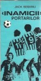 Inamicii portarilor Jack Berariu Editura Sport-Turism An 1983 209 Pagini