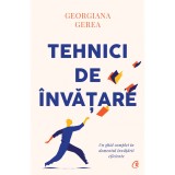 Tehnici de invatare. Un ghid complet in domeniul invatarii eficiente, Georgiana Gerea