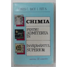 CHIMIA PENTRU ADMITEREA IN INVATAMANTUL SUPERIOR de COSTIN C. ...FATU S. , 1995