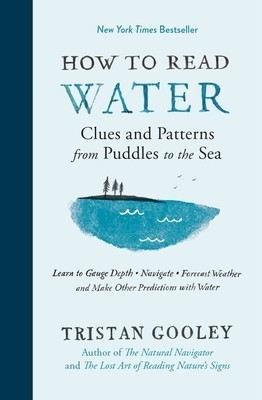 How to Read Water: Clues, Signs &amp; Patterns from Puddles to the Sea