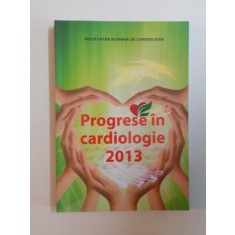 PROGRESE IN CARDIOLOGIE 2013 , SOCIETATEA ROMANA DE CARDIOLOGIE , 2013