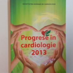 PROGRESE IN CARDIOLOGIE 2013 , SOCIETATEA ROMANA DE CARDIOLOGIE , 2013