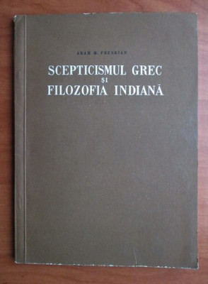 SCEPTICISMUL GREC SI FILOZOFIA INDIANA - ARAM M. FRENKIAN foto