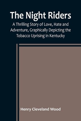 The Night Riders; A Thrilling Story of Love, Hate and Adventure, Graphically Depicting the Tobacco Uprising in Kentucky foto