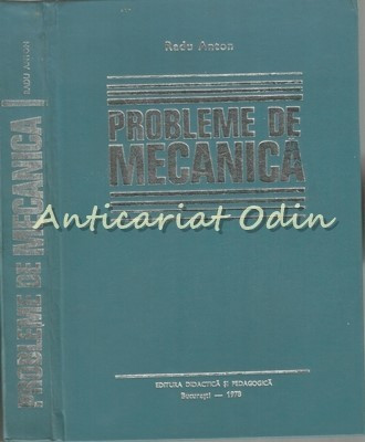 Probleme De Mecanica - Anton Radu - Tiraj: 7155 Exemplare