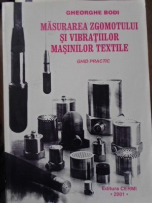 MASURAREA ZGOMOTULUI SI VIBRATIILOR MASINILOR TEXTILE-GHEORGHE BODI-233315 foto