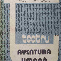 TEATRU. AVENTURA UMANA-PAUL EVERAC