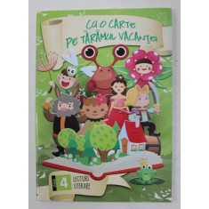CU O CARTE PE TARAMUL VACANTEI , CLASA A IV -A , LECTURI LITERARE , texte selectate de CORINA SAITIS , 2016