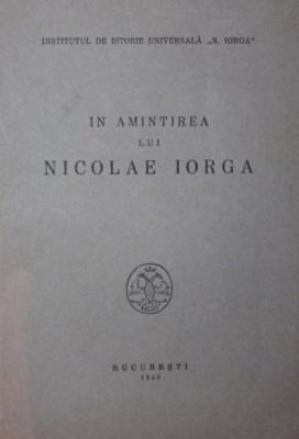IN AMINTIREA LUI NICOLAE IORGA foto