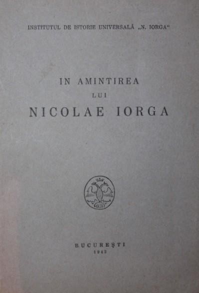 IN AMINTIREA LUI NICOLAE IORGA