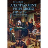 A tan&iacute;t&aacute;s mint &eacute;rtelmis&eacute;gi hivat&aacute;s - Tanulm&aacute;ny a pedag&oacute;gusok kollekt&iacute;v mobilit&aacute;si es&eacute;lyeiről - R&eacute;v&eacute;sz Judit