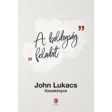 A boldogs&aacute;g: feladat - John Lukacs f&uuml;vesk&ouml;nyve - John Lukacs