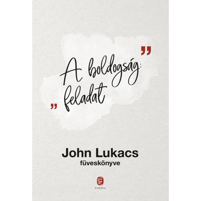A boldogs&aacute;g: feladat - John Lukacs f&uuml;vesk&ouml;nyve - John Lukacs