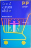 Cum să cumperi sănătos - April Lane Benson - Carte dezvoltare personală