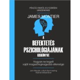 A befektet&eacute;s pszichol&oacute;gi&aacute;j&aacute;nak kisk&ouml;nyve - Hogyan ne legy&eacute;l saj&aacute;t magad legnagyobb ellens&eacute;ge - James Montier
