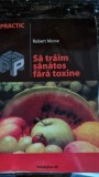 SA TRAIM SANATOS FARA TOXINE, GHID FUNDAMENTAL - ROBERT MORSE