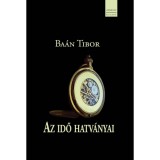 AZ IDŐ HATV&Aacute;NYAI - Ba&aacute;n Tibor