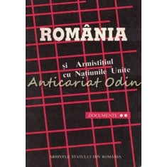 Romania Si Armistitiul Cu Natiunile Unite. Documente II - Marin Radu Mocanu