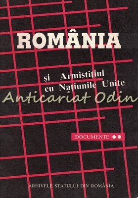 Romania Si Armistitiul Cu Natiunile Unite. Documente II - Marin Radu Mocanu foto