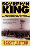 Scorpion King: America&#039;s Suicidal Embrace of Nuclear Weapons from FDR to Trump, 2020
