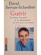 David Servan-Schreiber - Guerir - Le stres, l&amp;#039;anxiete et la depression (Editia: 2009) foto