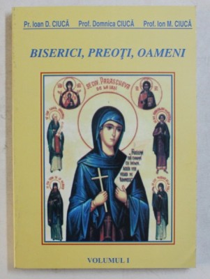 BISERICI , PREOTI , OAMENI de IOAN D . CIUCA ...ION M . CIUCA , VOLUMUL I , 2003 foto