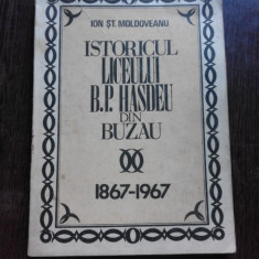 ISTORICUL LICEULUI B.P. HASDEU DIN BUZAU 1897-1967 - ION ST. MOLDOVEANU