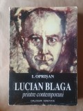 I. Oprișan - Lucian Blaga printre contemporani (dialoguri adnotate) (ediția a II-a, revizuită, augmentată, necenzurată)
