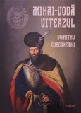 Mihai-Voda Viteazul - Dumitru Curcaneanu